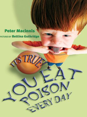 cover image of It's True! You Eat Poison Every Day